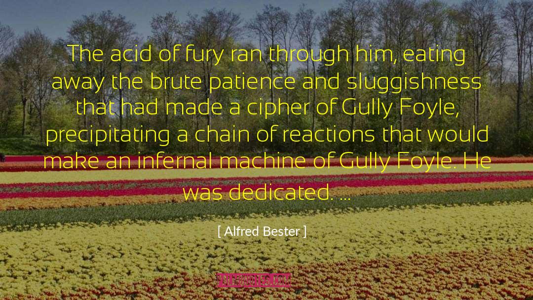 Alfred Bester Quotes: The acid of fury ran