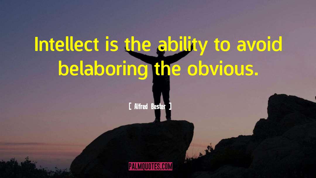 Alfred Bester Quotes: Intellect is the ability to