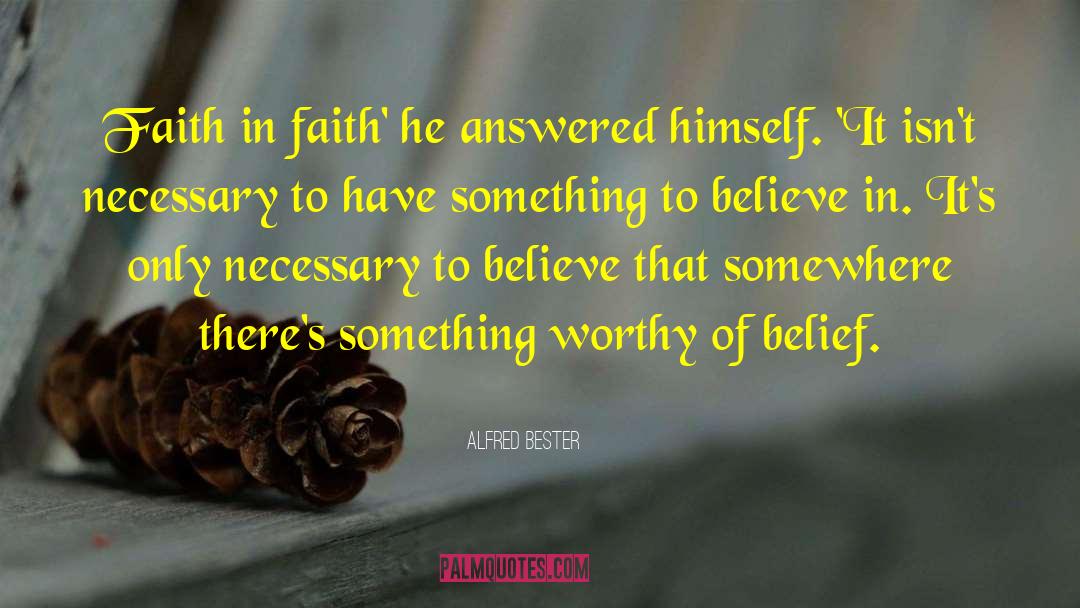 Alfred Bester Quotes: Faith in faith' he answered