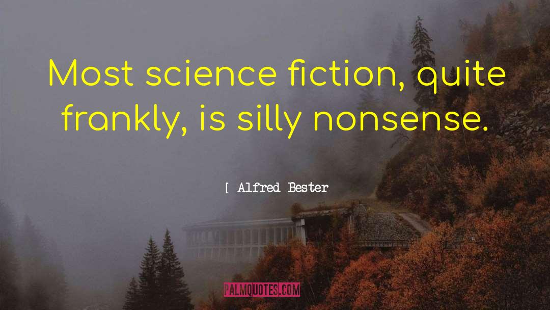 Alfred Bester Quotes: Most science fiction, quite frankly,