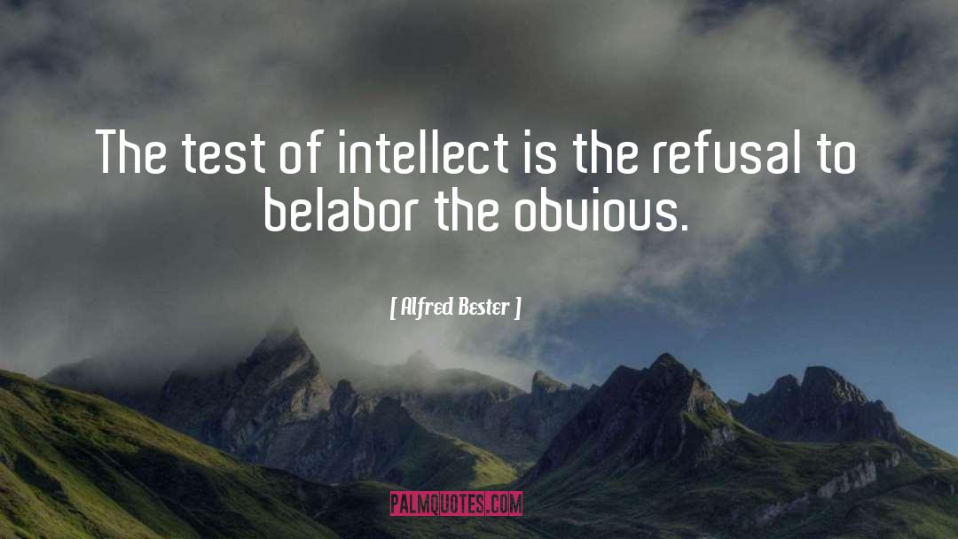 Alfred Bester Quotes: The test of intellect is