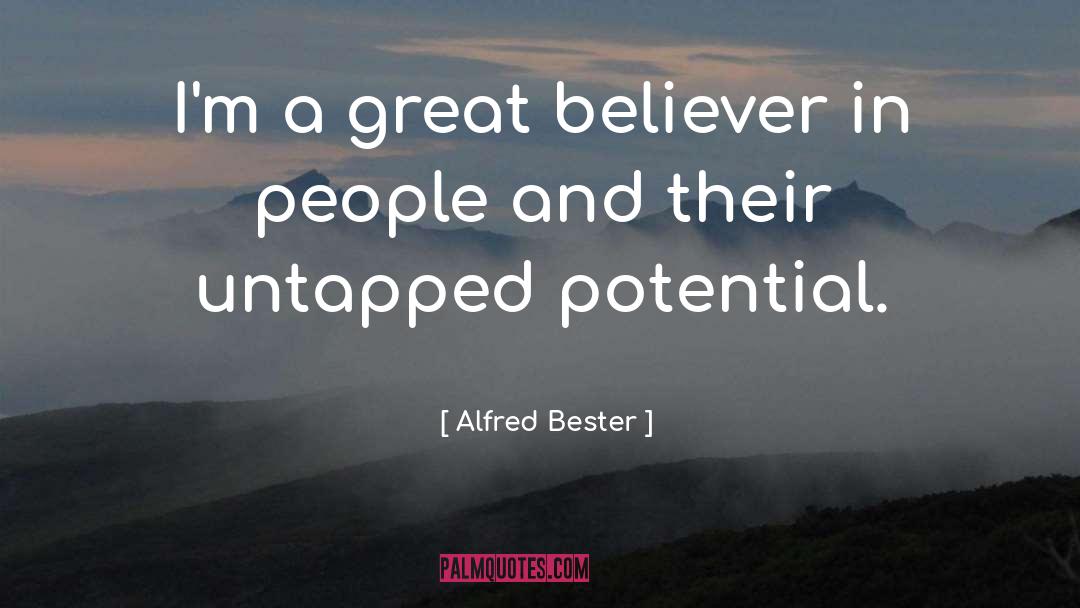 Alfred Bester Quotes: I'm a great believer in