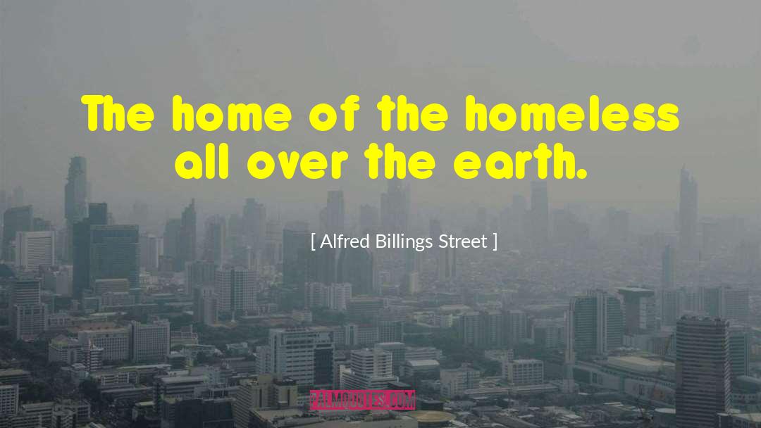 Alfred Billings Street Quotes: The home of the homeless