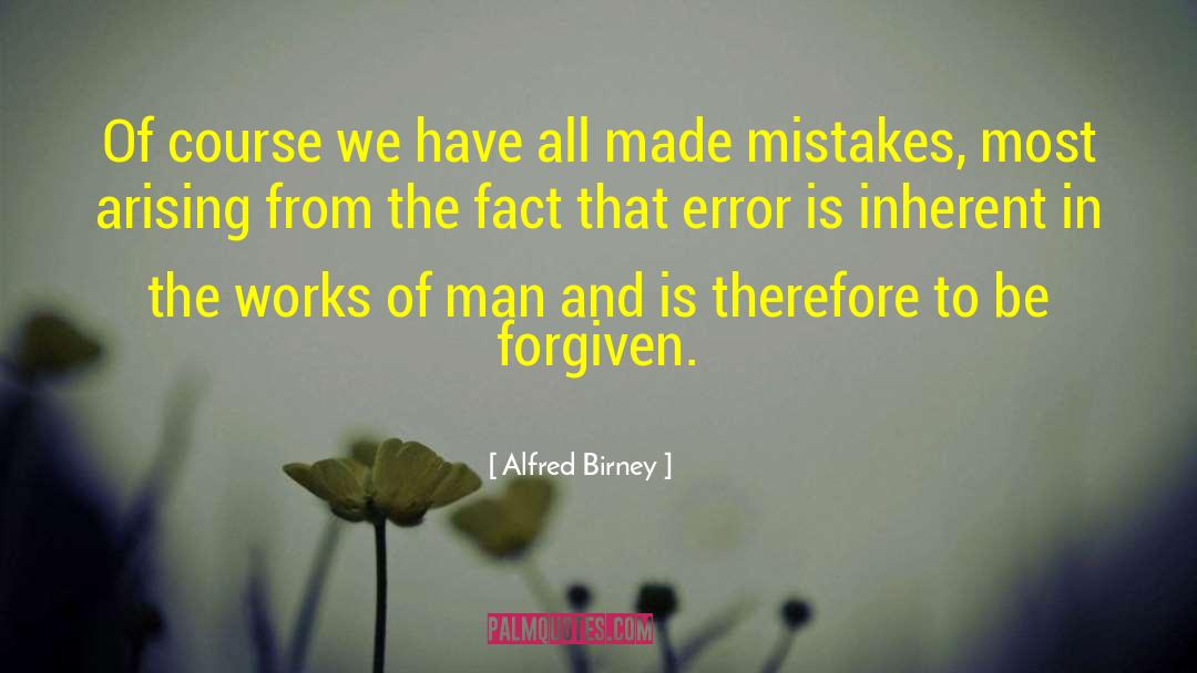 Alfred Birney Quotes: Of course we have all