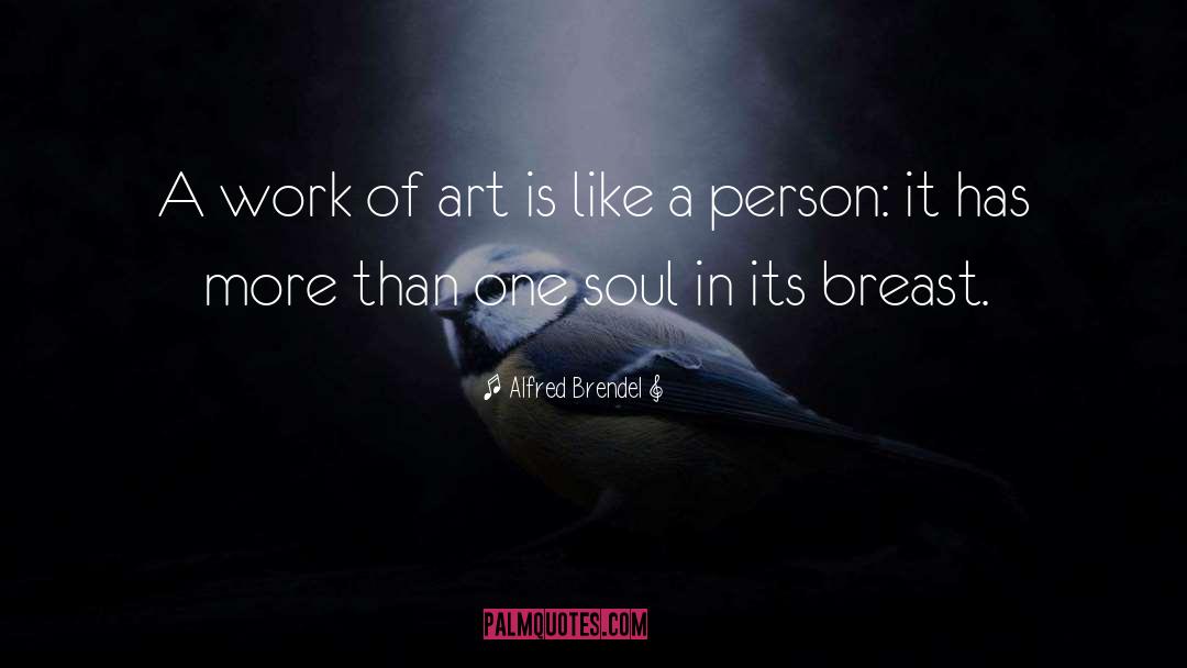 Alfred Brendel Quotes: A work of art is