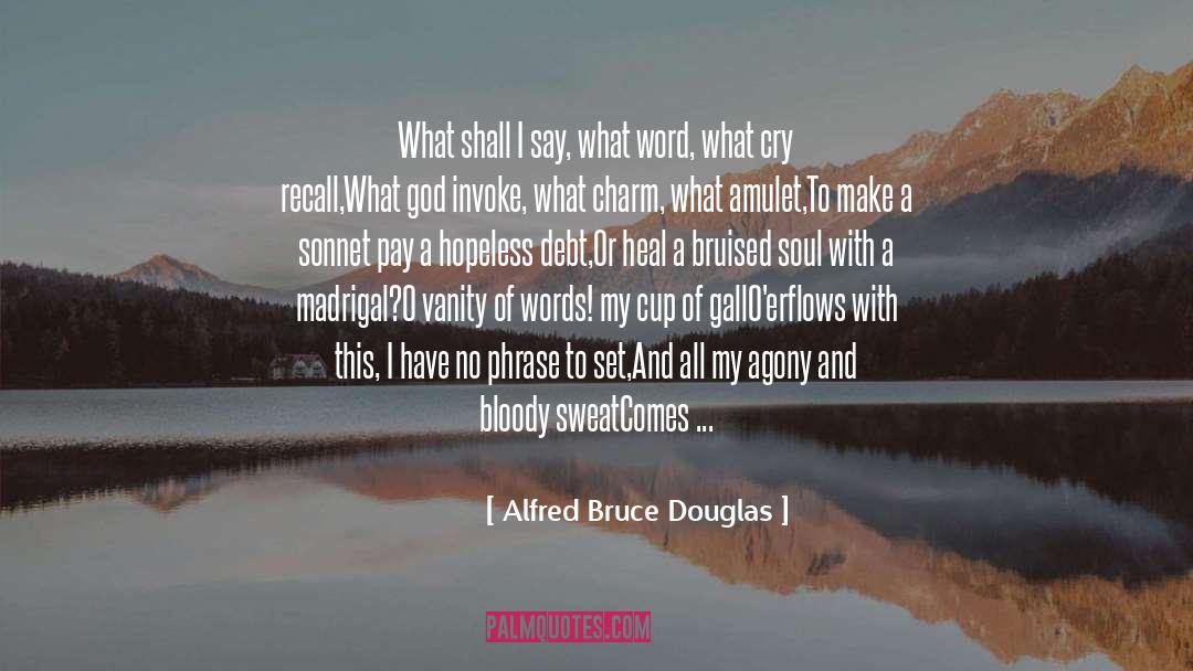 Alfred Bruce Douglas Quotes: What shall I say, what