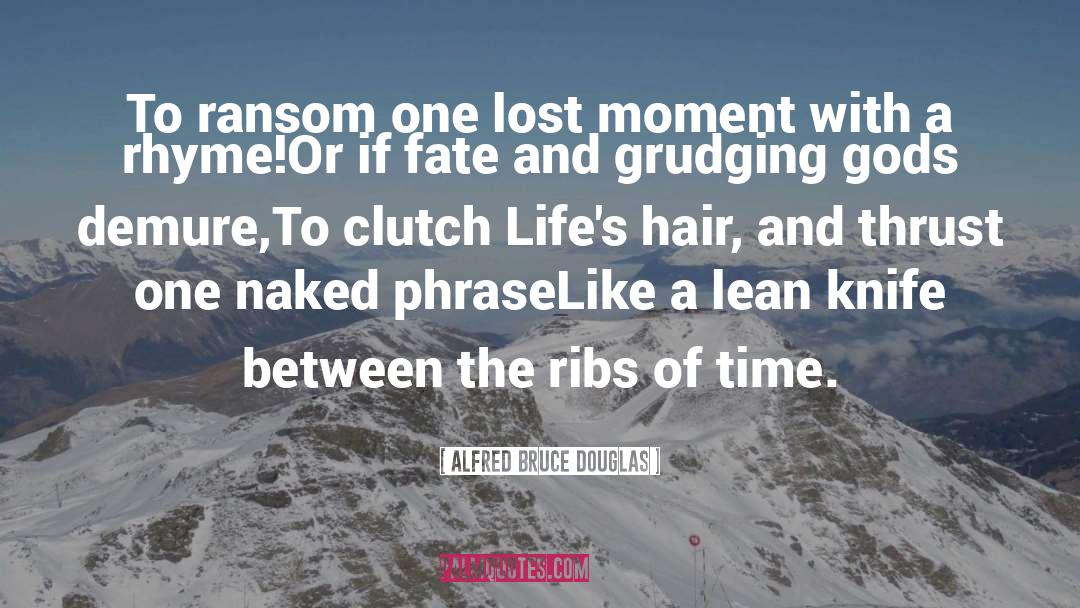 Alfred Bruce Douglas Quotes: To ransom one lost moment