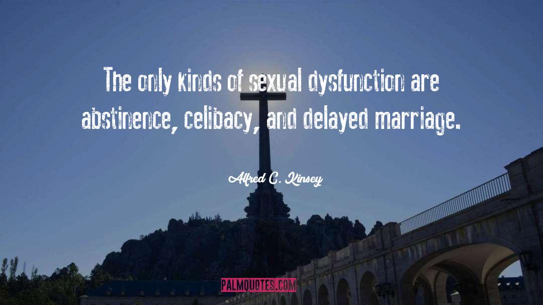 Alfred C. Kinsey Quotes: The only kinds of sexual