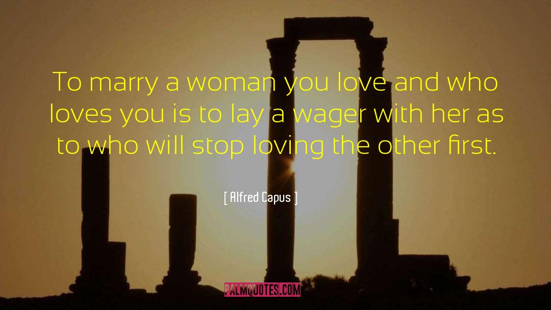 Alfred Capus Quotes: To marry a woman you