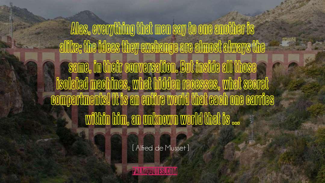 Alfred De Musset Quotes: Alas, everything that men say