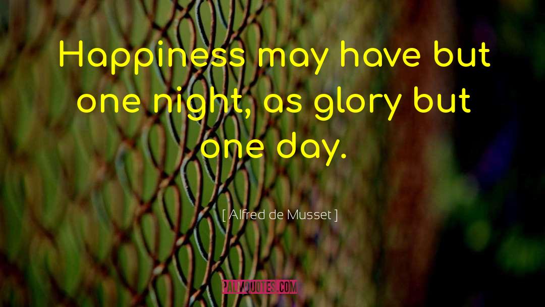 Alfred De Musset Quotes: Happiness may have but one