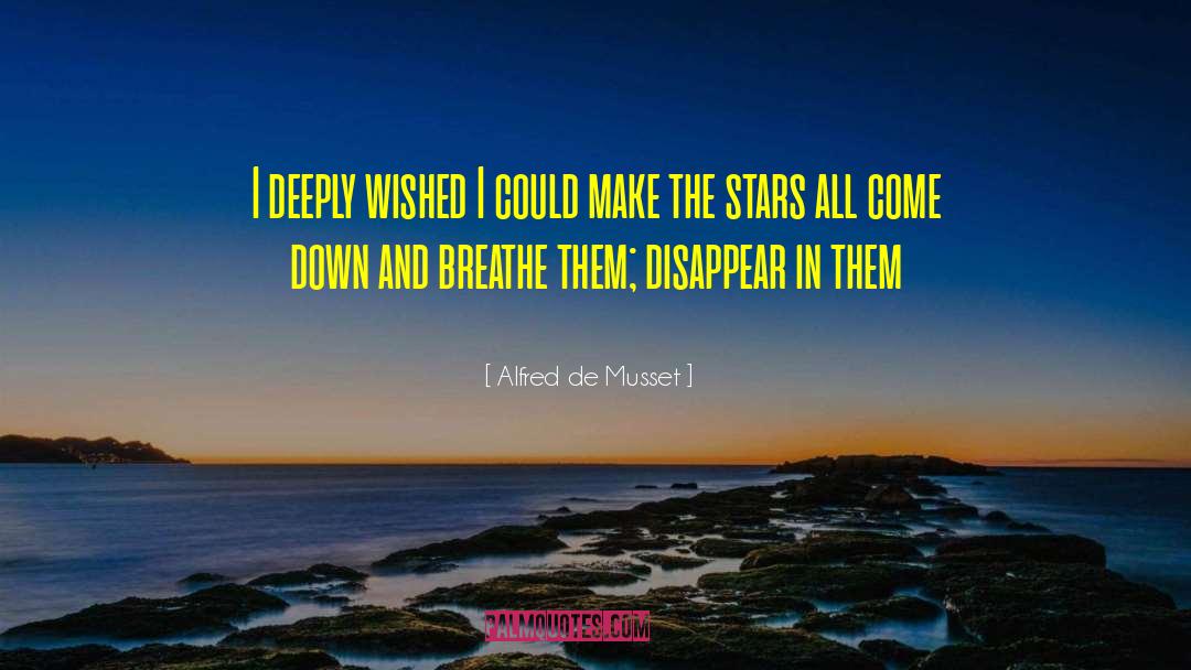 Alfred De Musset Quotes: I deeply wished I could