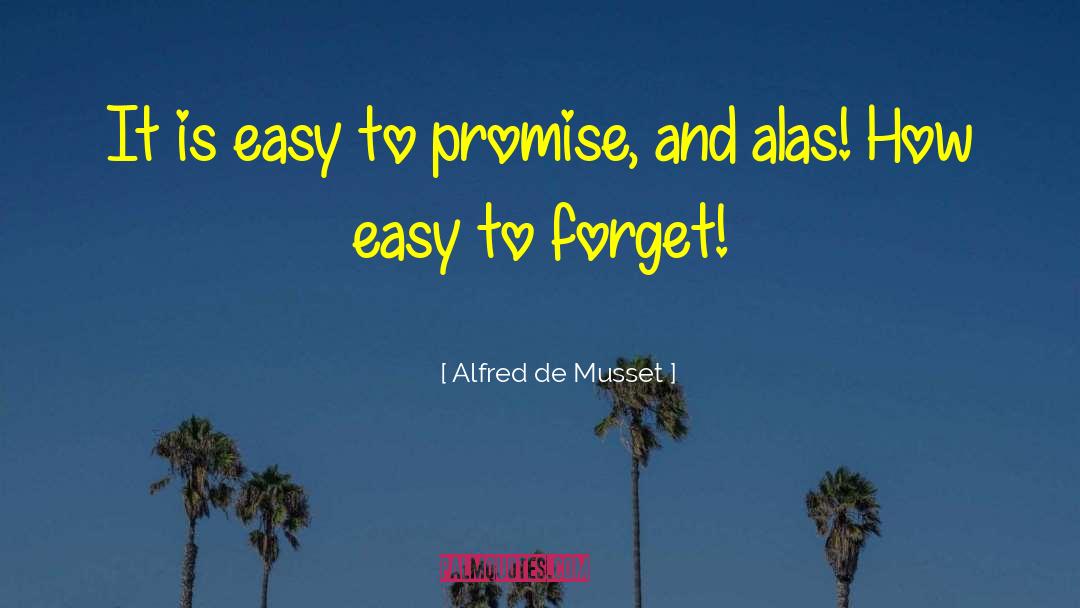 Alfred De Musset Quotes: It is easy to promise,