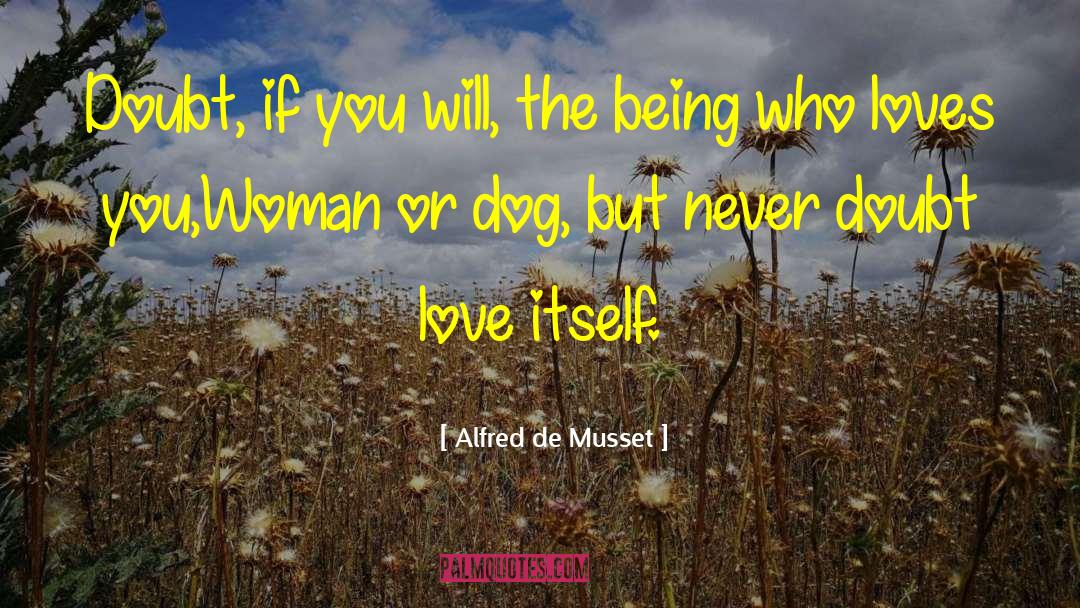 Alfred De Musset Quotes: Doubt, if you will, the