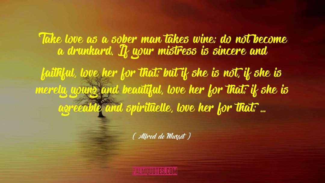 Alfred De Musset Quotes: Take love as a sober