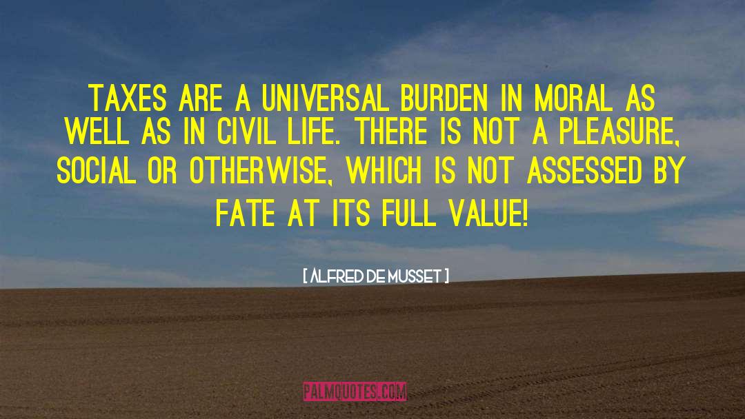 Alfred De Musset Quotes: Taxes are a universal burden