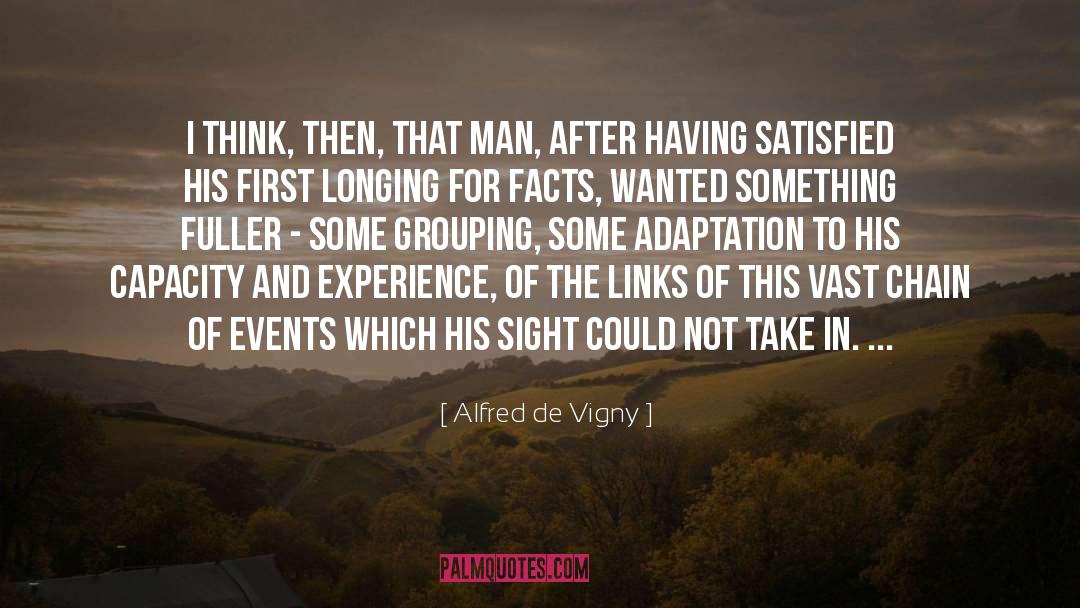 Alfred De Vigny Quotes: I think, then, that man,
