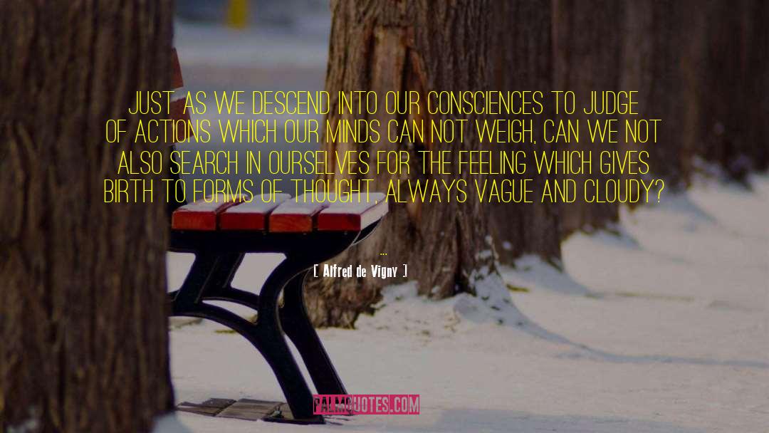 Alfred De Vigny Quotes: Just as we descend into