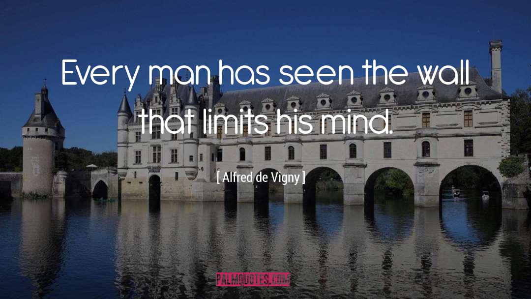 Alfred De Vigny Quotes: Every man has seen the
