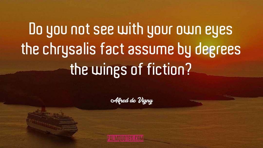 Alfred De Vigny Quotes: Do you not see with