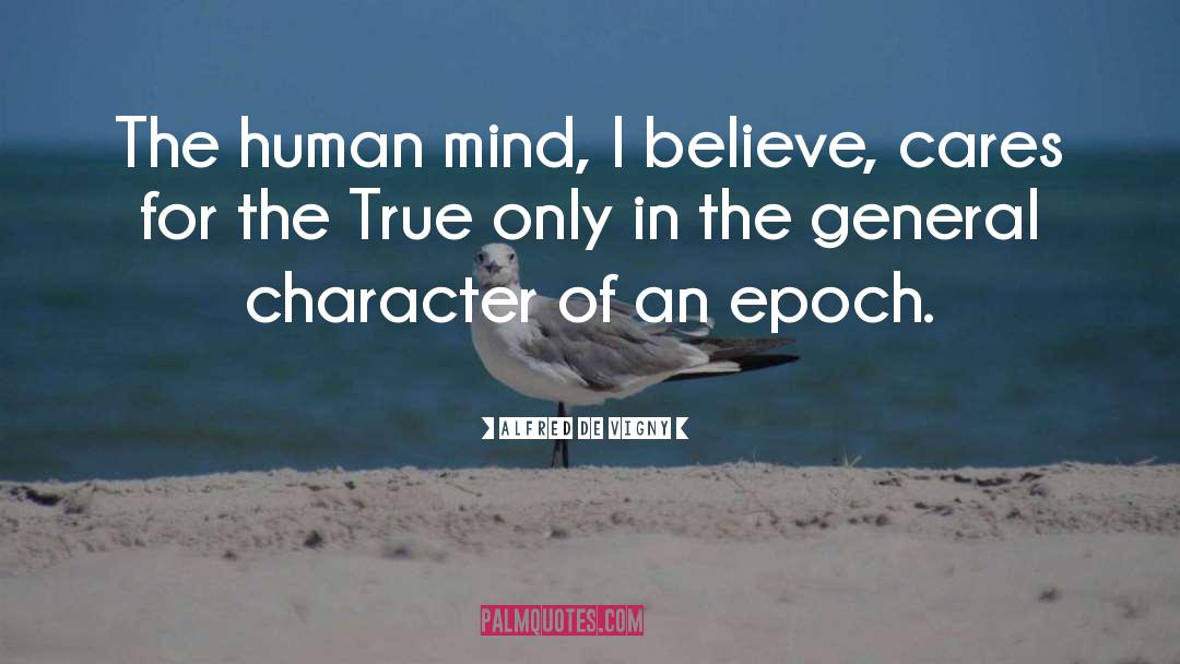 Alfred De Vigny Quotes: The human mind, I believe,