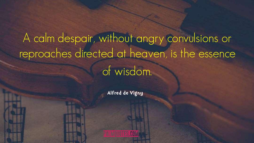 Alfred De Vigny Quotes: A calm despair, without angry