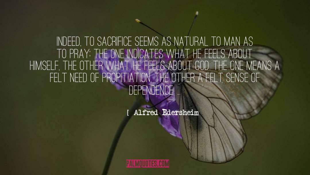 Alfred Edersheim Quotes: Indeed, to sacrifice seems as