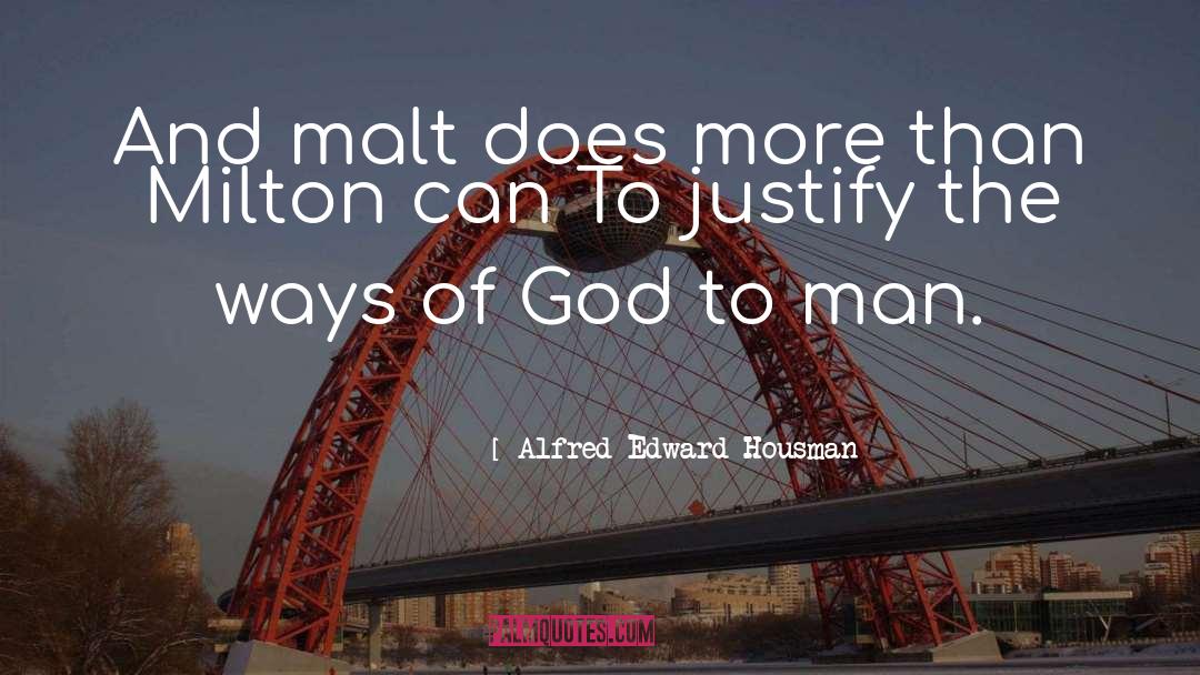 Alfred Edward Housman Quotes: And malt does more than