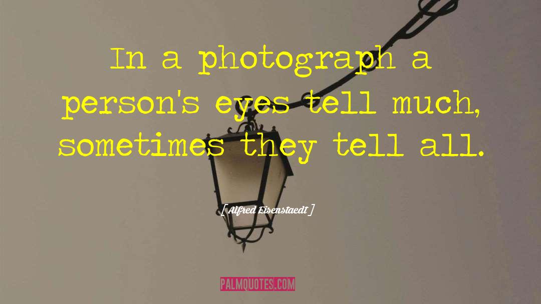 Alfred Eisenstaedt Quotes: In a photograph a person's