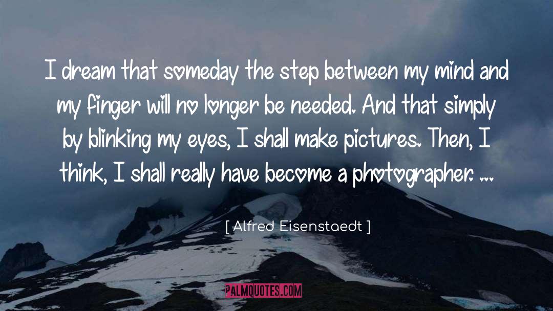 Alfred Eisenstaedt Quotes: I dream that someday the