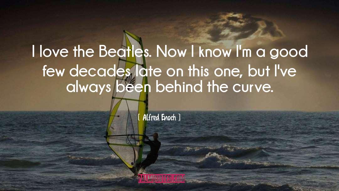 Alfred Enoch Quotes: I love the Beatles. Now