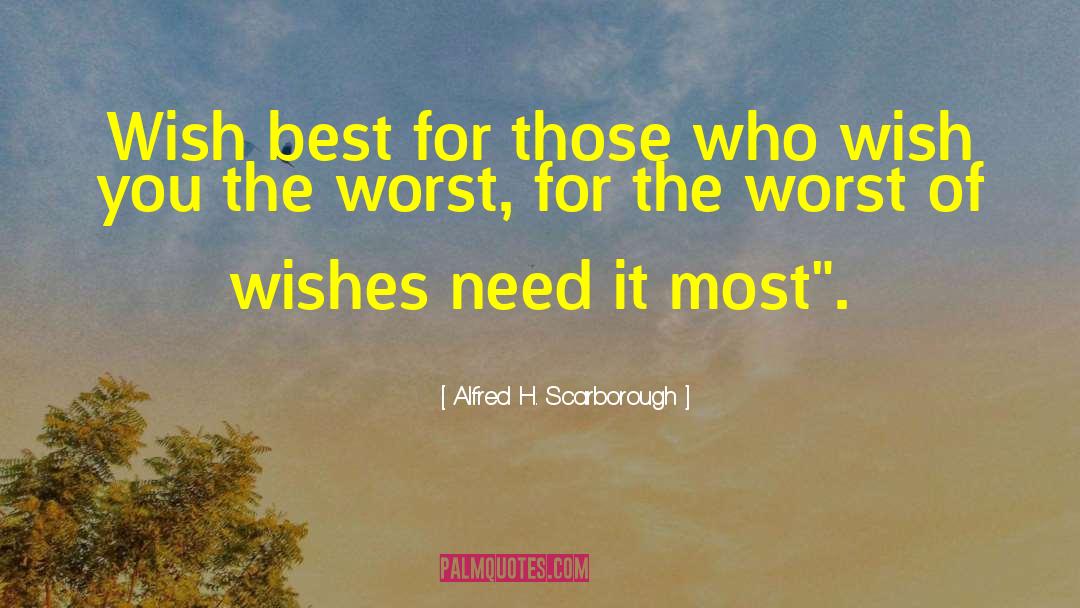 Alfred H. Scarborough Quotes: Wish best for those who