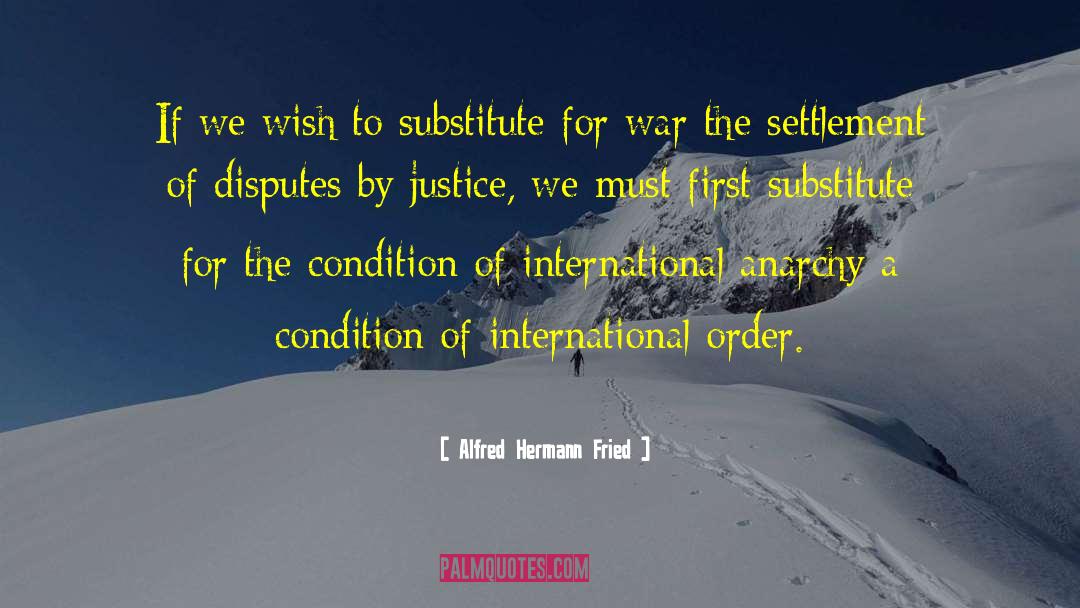 Alfred Hermann Fried Quotes: If we wish to substitute