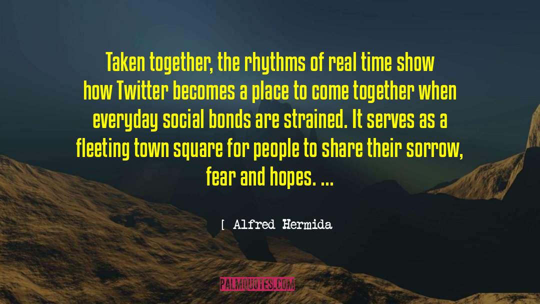 Alfred Hermida Quotes: Taken together, the rhythms of