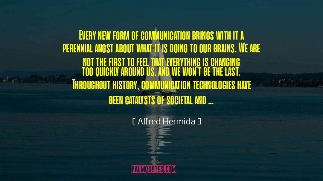 Alfred Hermida Quotes: Every new form of communication