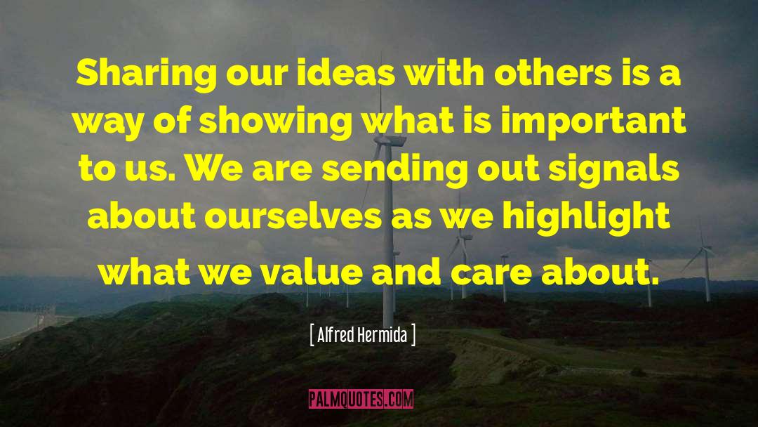 Alfred Hermida Quotes: Sharing our ideas with others