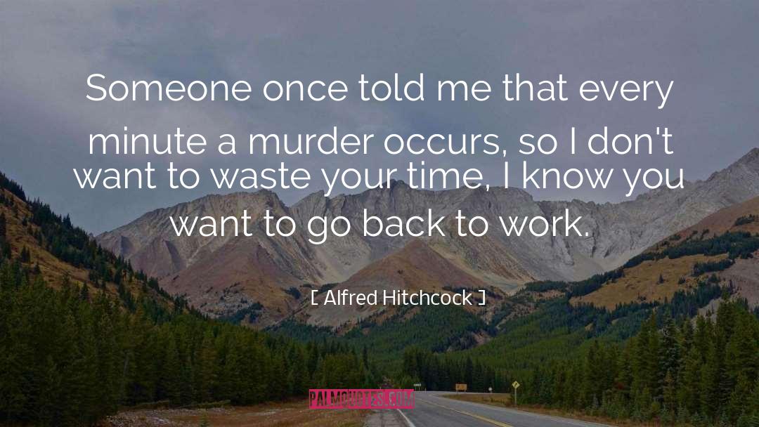 Alfred Hitchcock Quotes: Someone once told me that
