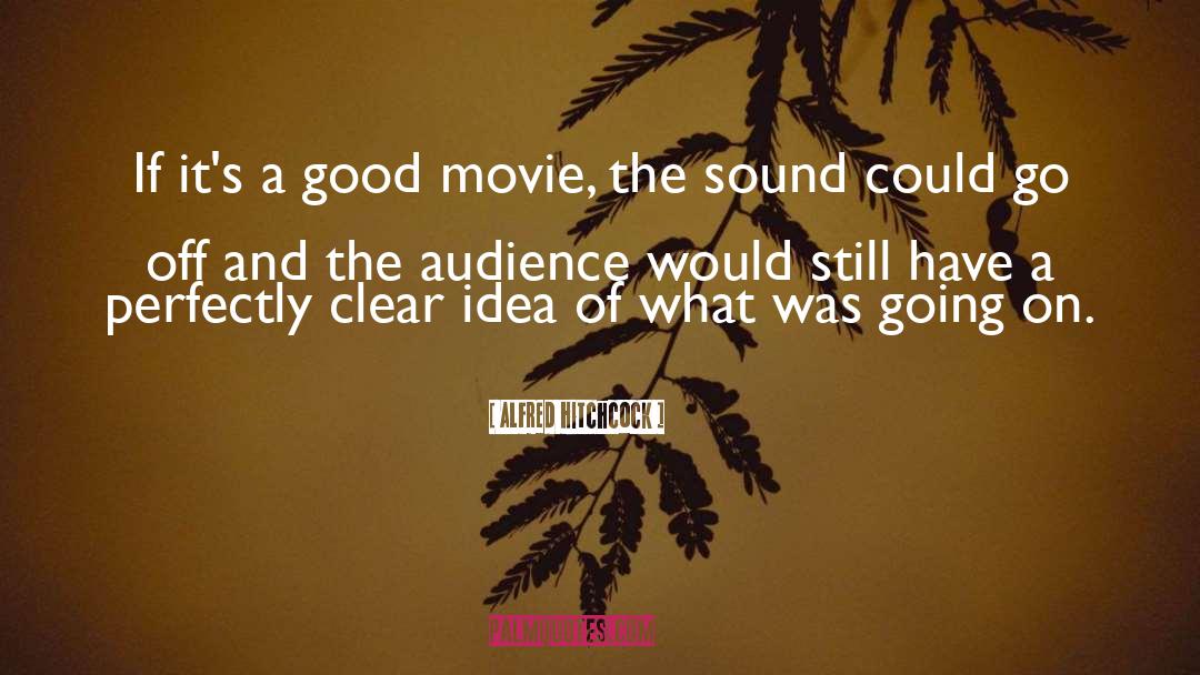 Alfred Hitchcock Quotes: If it's a good movie,