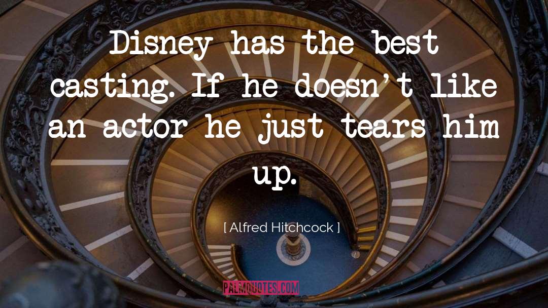 Alfred Hitchcock Quotes: Disney has the best casting.