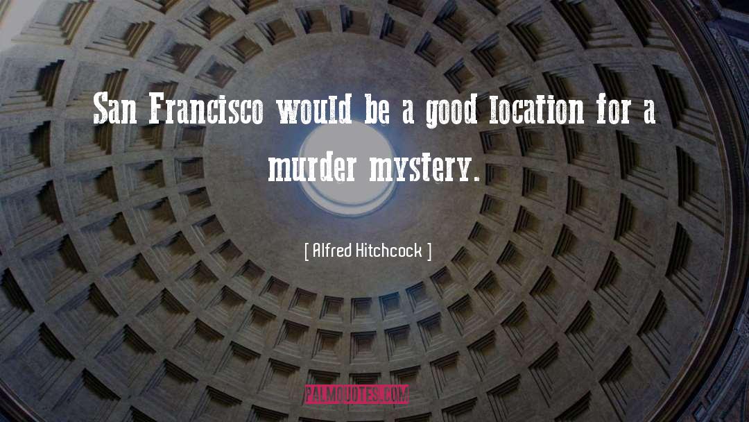 Alfred Hitchcock Quotes: San Francisco would be a