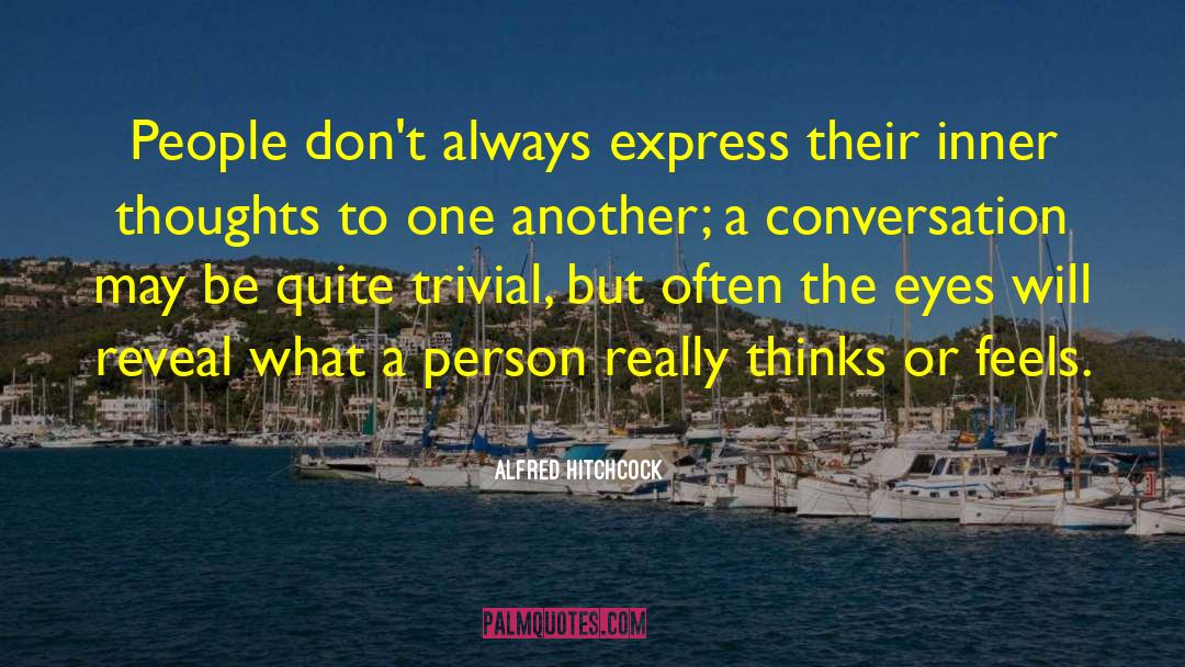 Alfred Hitchcock Quotes: People don't always express their