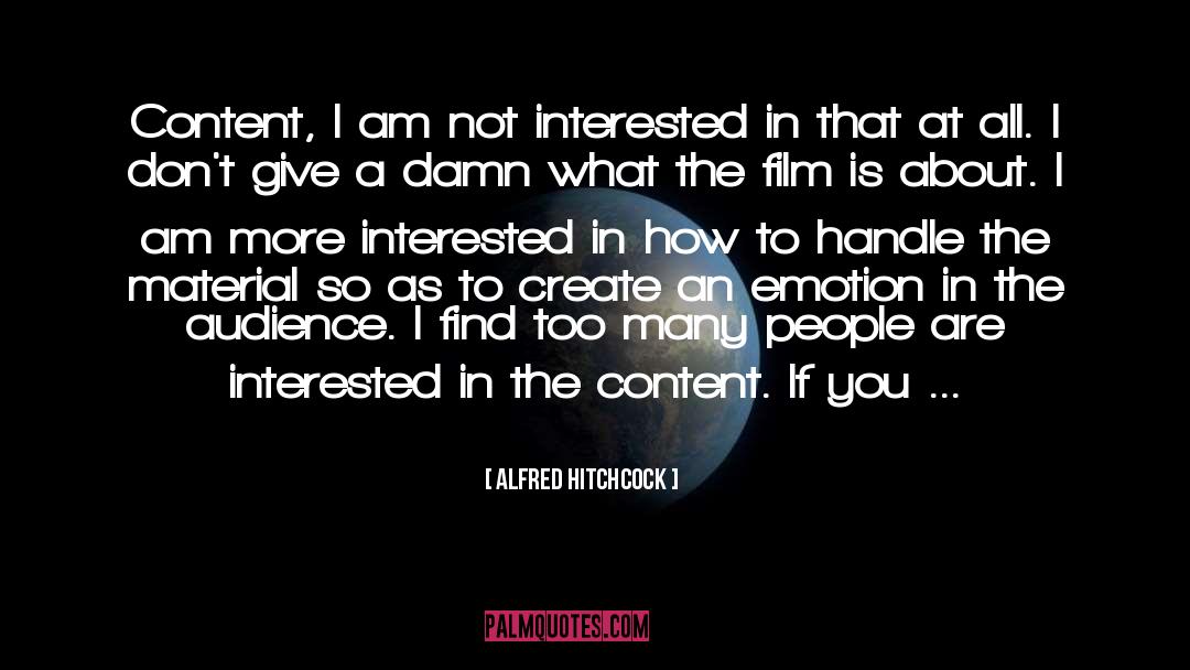 Alfred Hitchcock Quotes: Content, I am not interested