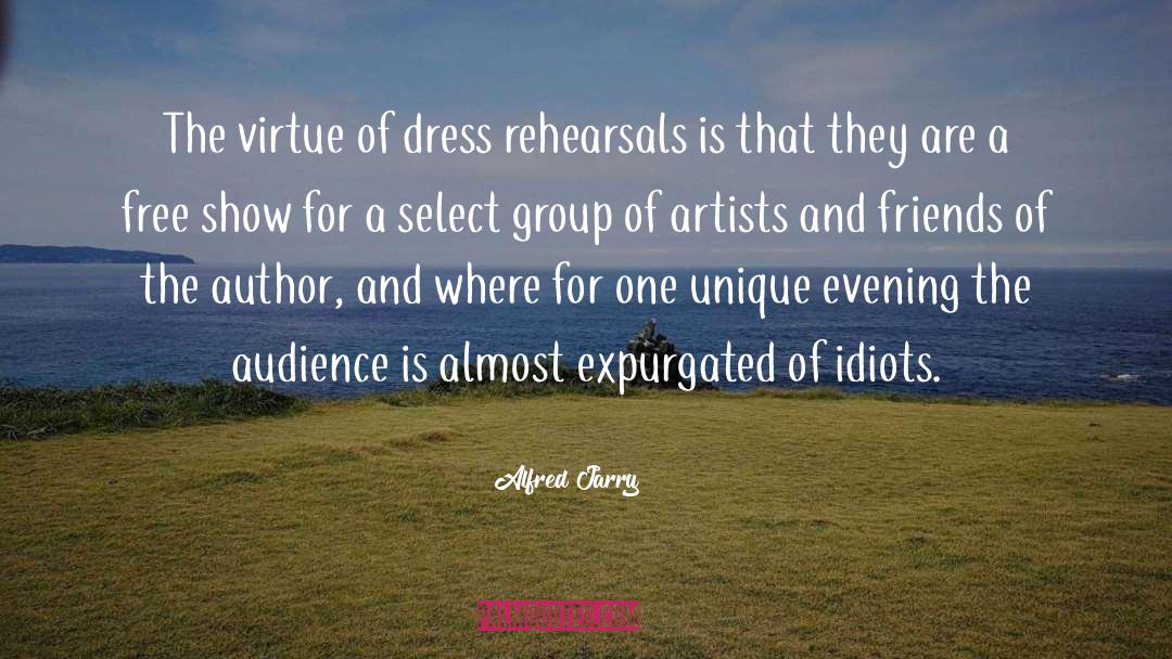 Alfred Jarry Quotes: The virtue of dress rehearsals