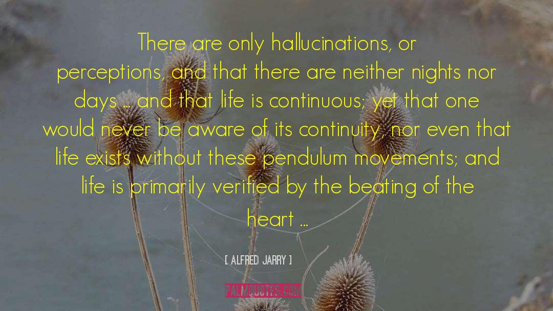 Alfred Jarry Quotes: There are only hallucinations, or