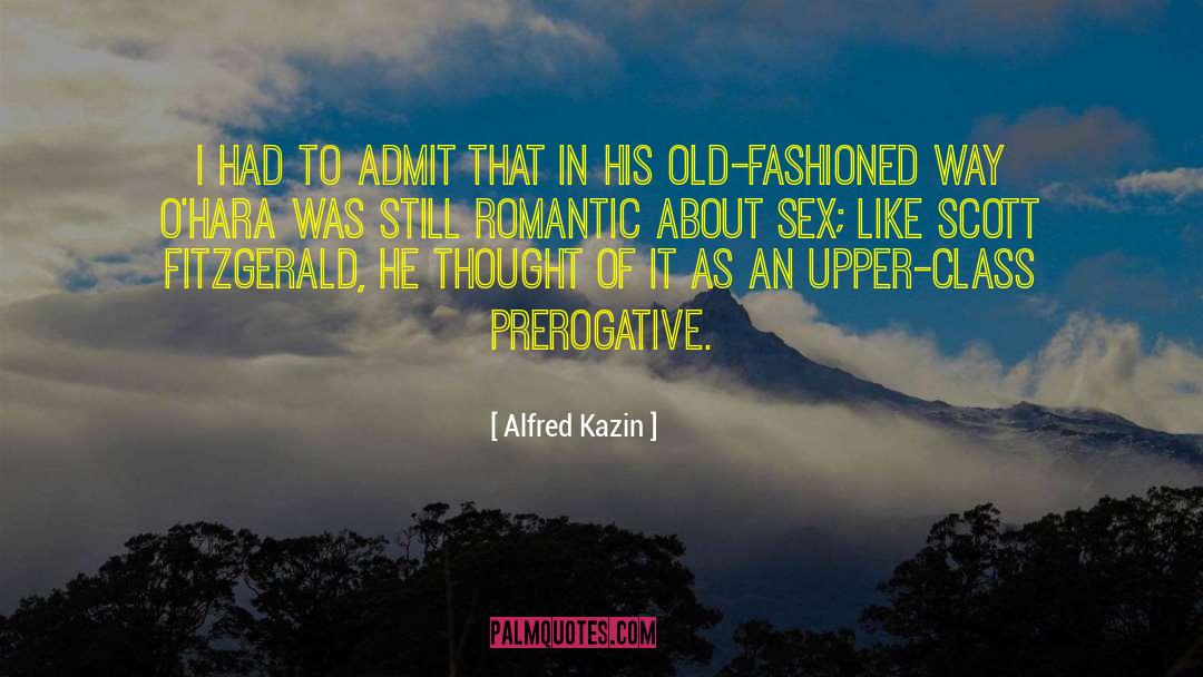 Alfred Kazin Quotes: I had to admit that