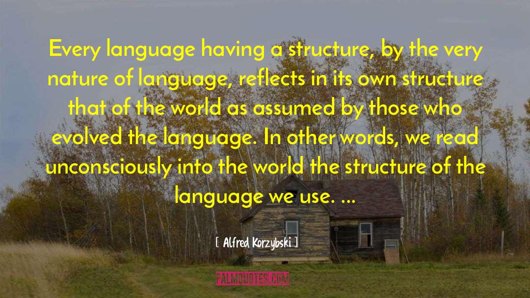 Alfred Korzybski Quotes: Every language having a structure,
