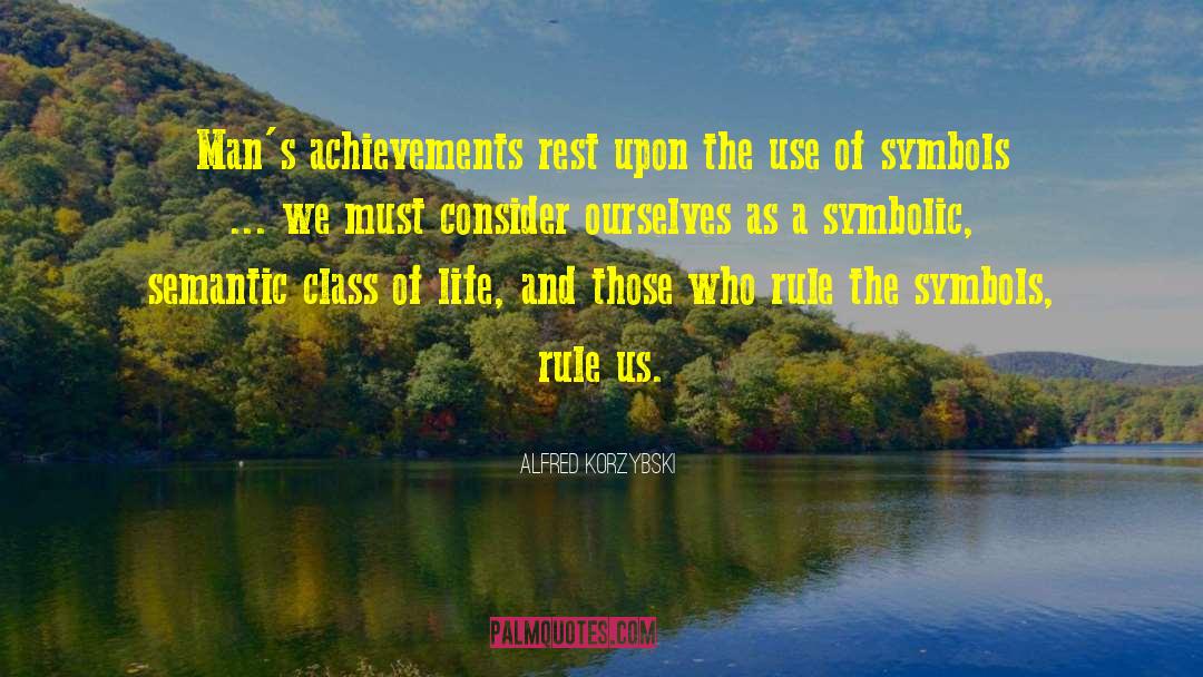 Alfred Korzybski Quotes: Man's achievements rest upon the