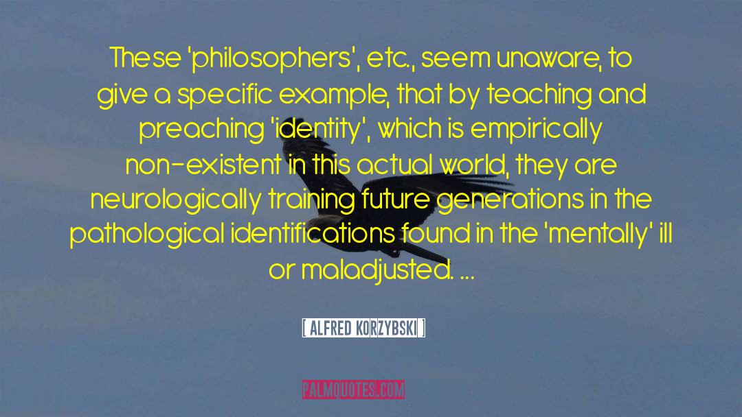 Alfred Korzybski Quotes: These 'philosophers', etc., seem unaware,