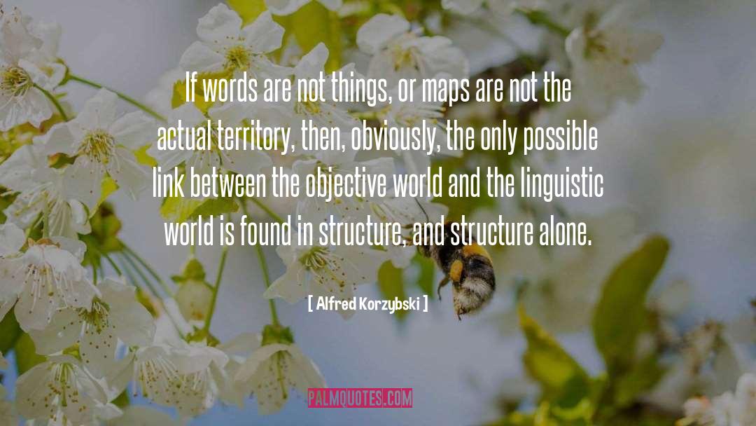 Alfred Korzybski Quotes: If words are not things,