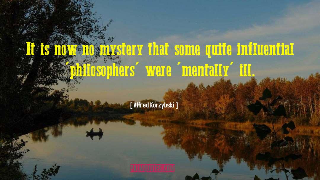 Alfred Korzybski Quotes: It is now no mystery